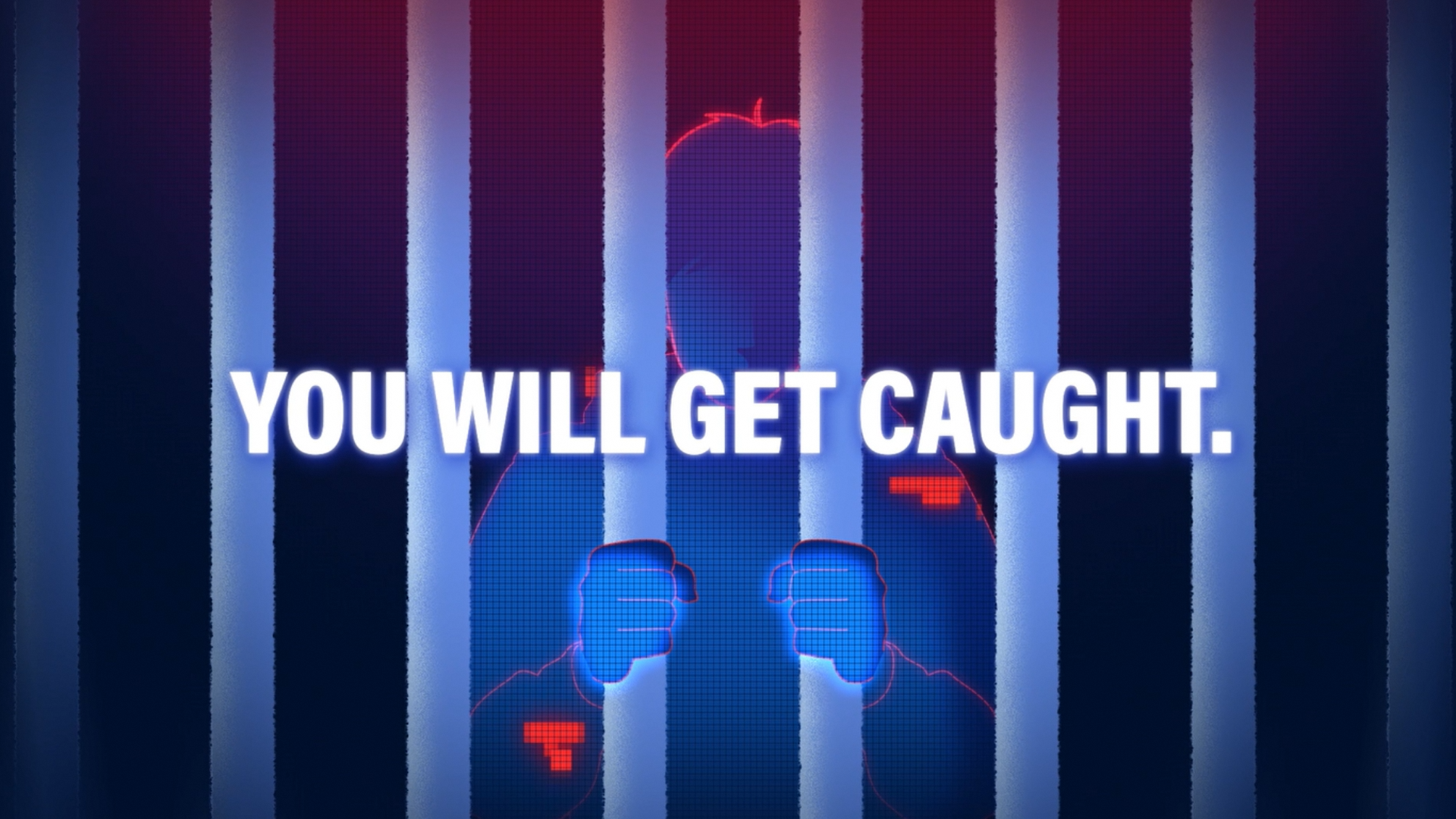 You will get caught